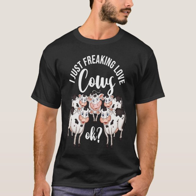 Dairy Cow Farmer Cow Farming I Just Freaking Love  T-Shirt (Vorderseite)