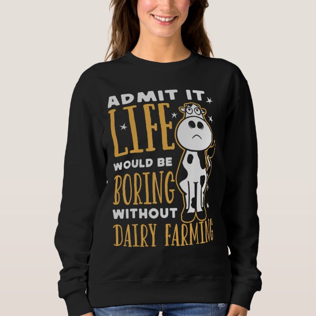 Dairy Farmer Life Would Be Boring Without Dairy Fa Sweatshirt (Vorderseite)