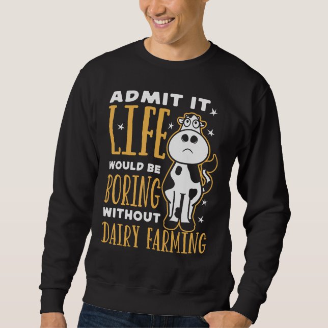 Dairy Farmer Life Would Be Boring Without Dairy Fa Sweatshirt (Vorderseite)