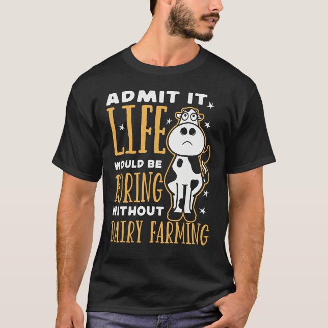 Dairy Farmer Life Would Be Boring Without Dairy Fa T-Shirt (Vorderseite)