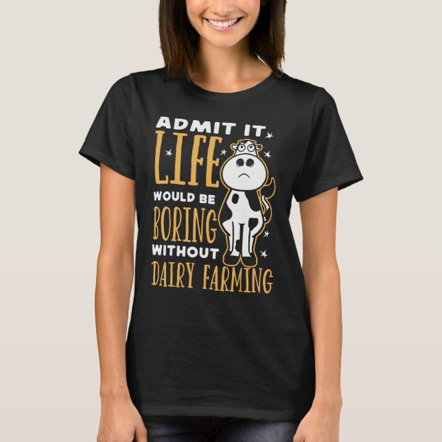Dairy Farmer Life Would Be Boring Without Dairy Fa T-Shirt (Vorderseite)