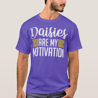 Daisis sind meine Motivation - Gartengarten Blume  T-Shirt