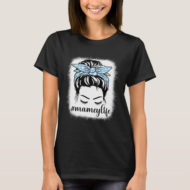 Daisy Mamey Life Messy Bun Bleaches Mother s Day F T-Shirt (Vorderseite)