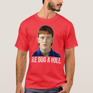 Dale Dug a Hole Dale Kerrigan Das Schloss T-Shirt