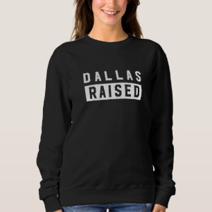Dallas Raised Texas Heimat Tx Zuhause Staat Vorher Sweatshirt