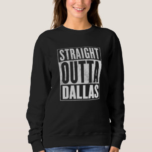 Dallas Straight Outta Dallas Sweatshirt