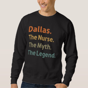 Dallas The Nurse The Myth The Legende Funny Vintag Sweatshirt