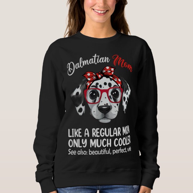 Dalmatian Mom Like a Regular Mom Only Much Cooler Sweatshirt (Vorderseite)