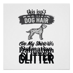 Dalmatiner Glitter Lustiger Hundehaar Zitat Design Poster