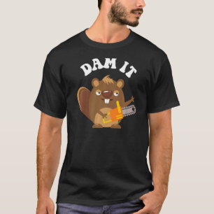 Dam It Beaver DAM IT T-Shirt