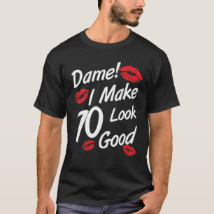 Dame! Ich lasse 70 gut aussehen, 70. Geburtstag Fa T-Shirt