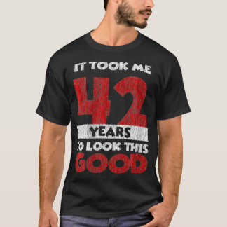 Damen Es Hat 42 Jahre Gedauert Um So Gut Auszusehe T-Shirt