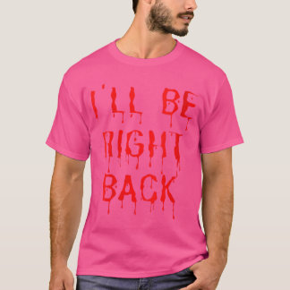 Damen Ich bin gleich wieder da Lustiger Horrorfilm T-Shirt