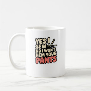 Damen Ja, ich nähe, nein, ich werde deine Hosen ni Kaffeetasse