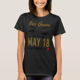 Damen Königinnen sind am 18. Mai Geboren, eine Kön T-Shirt