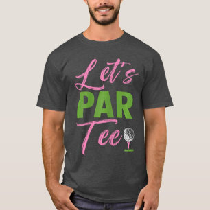 Damen Lasst Uns Par Lustiger Golf Golfer Mädchen F T-Shirt