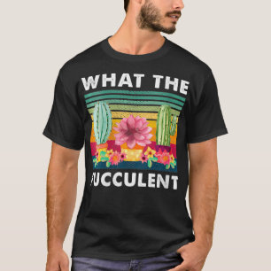 Damen What the Fucculent Kaktus Sukkulenten Pflanz T-Shirt