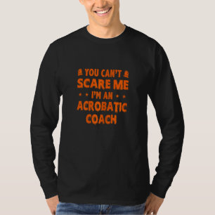 Damen You Can't Scare Me Akrobatik Akrobat Turnen T-Shirt