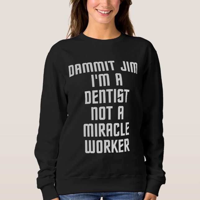 Dammit Jim Im a Dentin kein Wunderarbeiter Sweatshirt (Vorderseite)