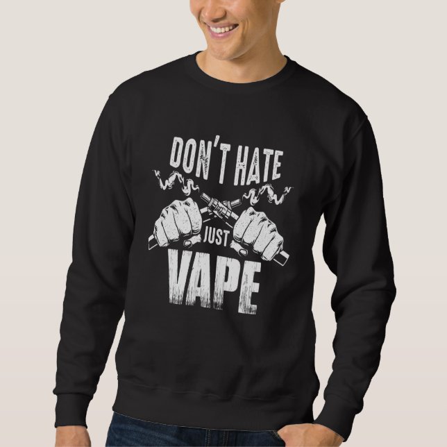Dampfen-Motto  Hasst nicht, dampft einfach Sweatshirt (Vorderseite)