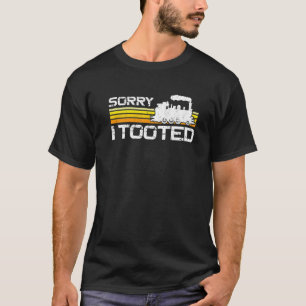Dampfzug Triebfahrzeugführer Zuglokomotive Sorry T-Shirt