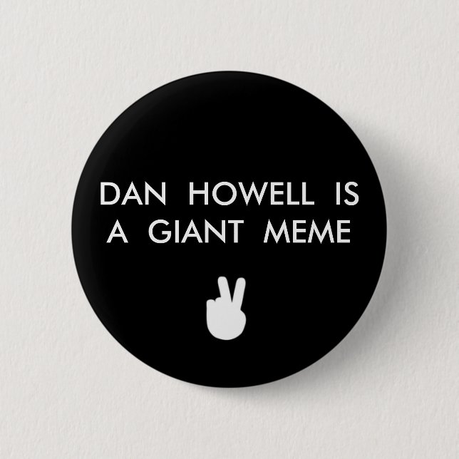 DAN HOWELL IST EIN RIESIGER MEME KNOPF BUTTON (Vorderseite)