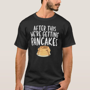 Danach bekommen wir Pfannkuchen Hilarische Redewen T-Shirt