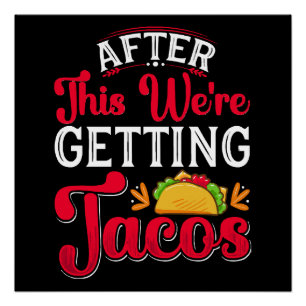 Danach bekommen wir Tacos Poster