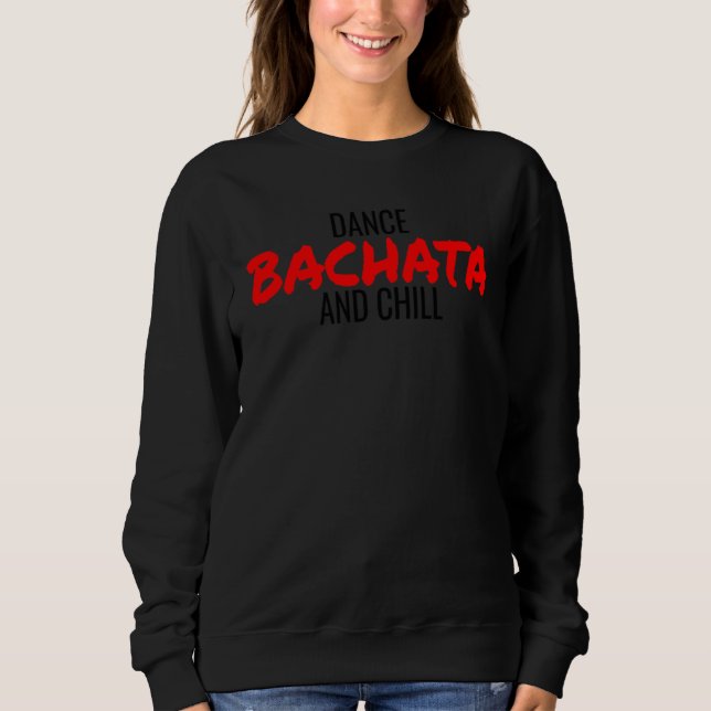 Dance Bachata And Chill Salsa Cumbia Merengue Bach Sweatshirt (Vorderseite)