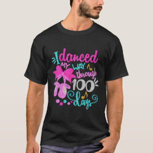 Dance Ballet Girls tanzten meinen Weg durch 100 Ta T-Shirt