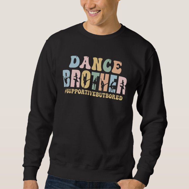 Dance Brother Supportive But Bored Funny Ballet Da Sweatshirt (Vorderseite)