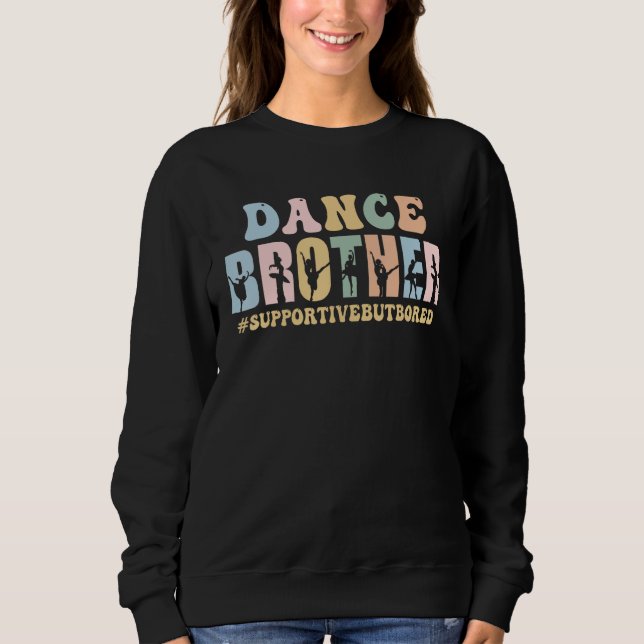 Dance Brother Supportive But Bored Funny Ballet Da Sweatshirt (Vorderseite)