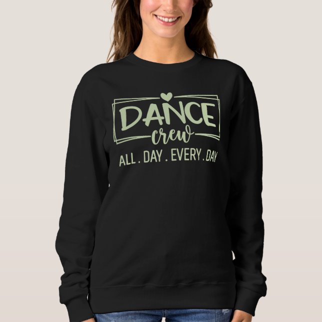 Dance Crew All Day Every Day Dance Teacher Squad D Sweatshirt (Vorderseite)
