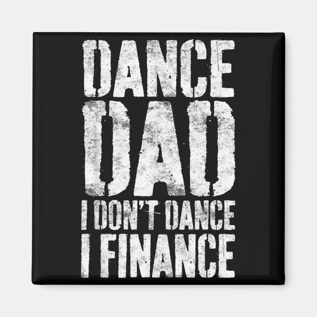 Dance Dad I Don't Dance I Finance Shirt Men Father Magnet (Vorne)