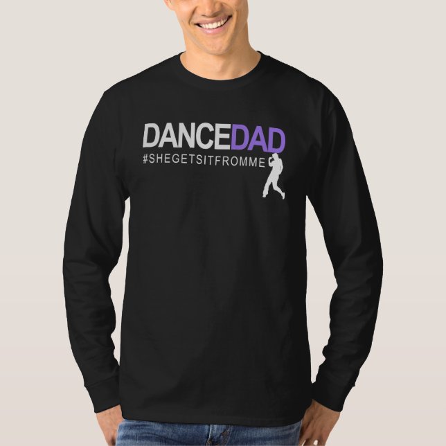 Dance Dad She Gets It From Me A Proud Dancing Dadd T-Shirt (Vorderseite)