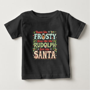 Dance like Frosty Shine like Rudolph Liebe Baby T-shirt