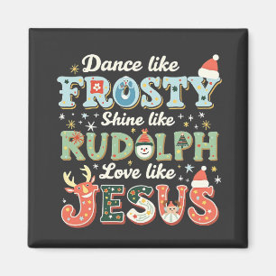 Dance like Frosty Shine like Rudolph Liebe like Magnet