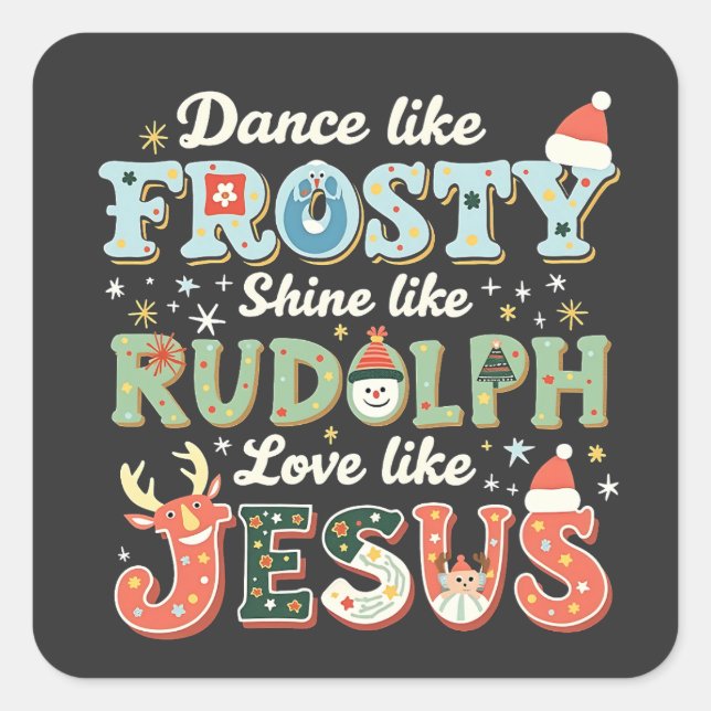 Dance like Frosty Shine like Rudolph Liebe like Quadratischer Aufkleber (Vorderseite)