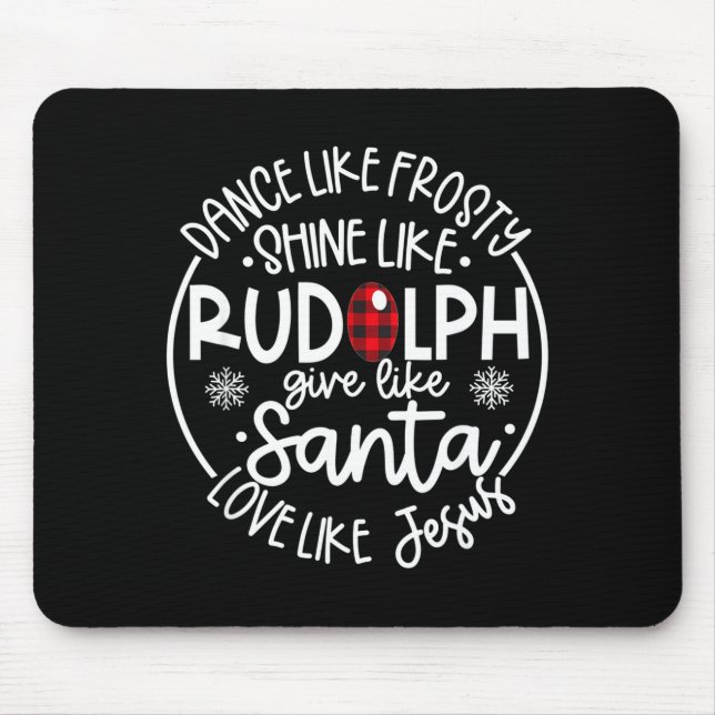 Dance Like Frosty Shine Like Rudolph Love Like Jes Mousepad (Vorne)