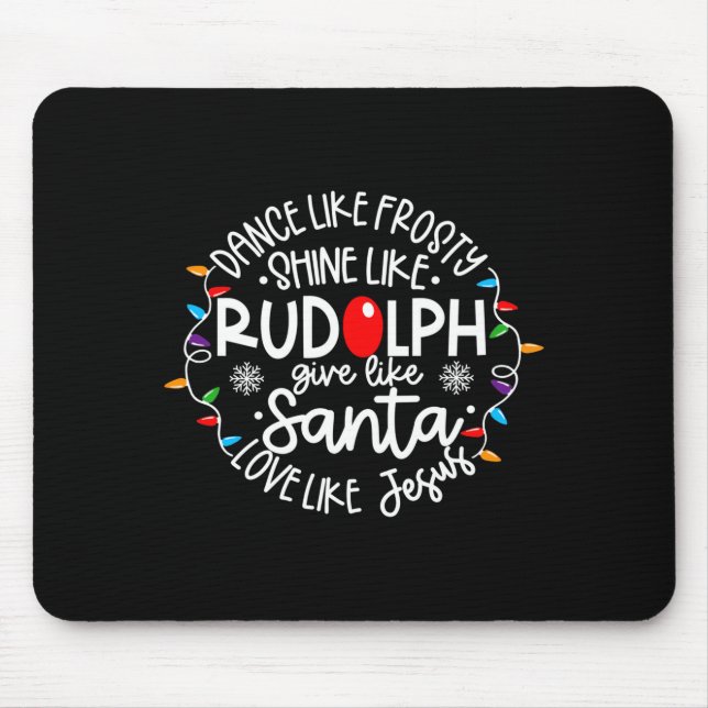 Dance Like Frosty Shine Like Rudolph Love Like Jes Mousepad (Vorne)