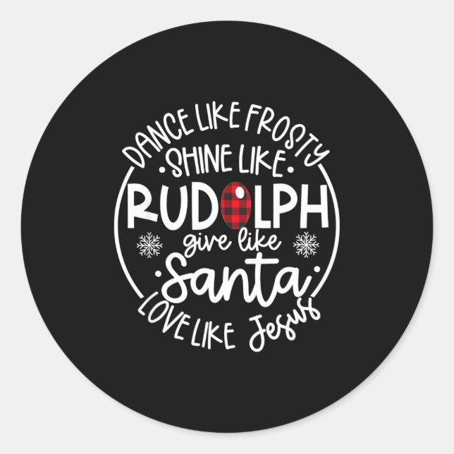 Dance Like Frosty Shine Like Rudolph Love Like Jes Runder Aufkleber (Vorderseite)