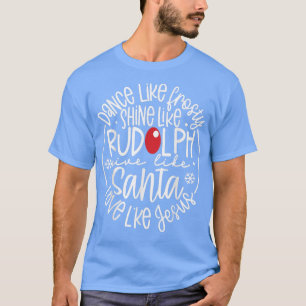 Dance Like Frosty Shine Rudolph Give Santa Love Je T-Shirt