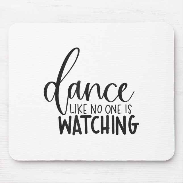 Dance Like Is Watching Insrational Motivational  Mousepad (Vorne)