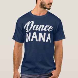 Dance Nana Mütter Day Oma gibt Damentänzerin T-Shirt