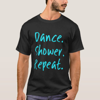 Dance Shower Repeat Funny Dancer Ballet Stich Danc T-Shirt