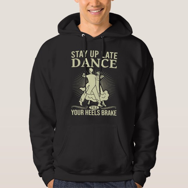 Dance Till Your Heels Brake Ballroom Dancing  6 Hoodie (Vorderseite)