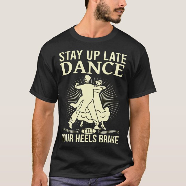 Dance Till Your Heels Brake Ballroom Dancing  6 T-Shirt (Vorderseite)