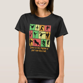 Dance To The Rhythm Of Your Own Disco Ball Funny D T-Shirt