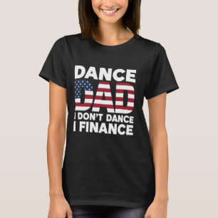 Dance Vater I Don't Dance I Finance Funny Finance T-Shirt