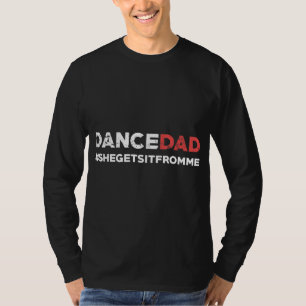 Dance Vater-She bekommt es von Me-Funny Prop Vater T-Shirt
